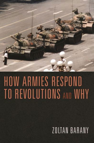 How Armies Respond to Revolutions and Why - Zoltan Barany - Livres - Princeton University Press - 9780691204109 - 31 mars 2020