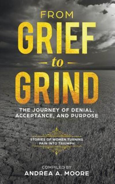 Cover for Andrea Moore · From Grief to Grind (Hardcover Book) (2018)