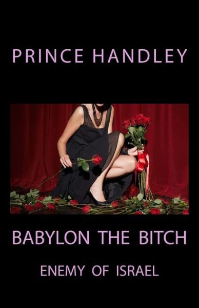 Cover for Prince Handley · Babylon the Bitch: Enemy of Israel (Prophecy) (Volume 3) (Paperback Book) (2014)