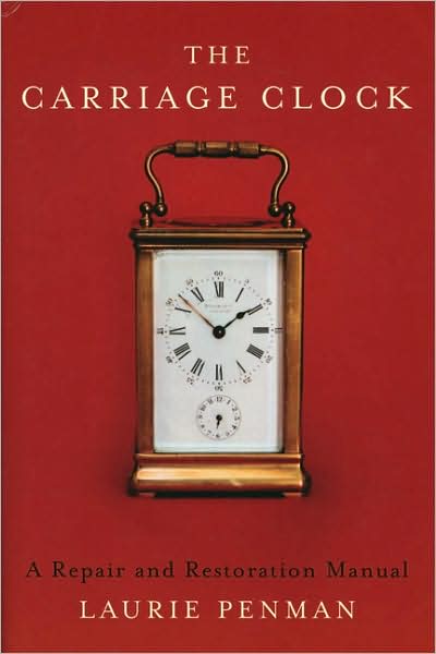 Cover for Laurie Penman · The Carriage Clock : A Repair And Restoration Manual [Edizione: Regno Unito] (Book) (2005)