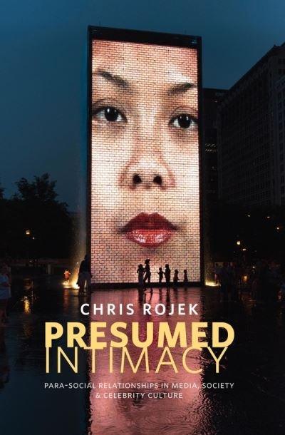 Cover for Rojek, Chris (Nottingham Trent University) · Presumed Intimacy: Parasocial Interaction in Media, Society and Celebrity Culture (Hardcover Book) (2015)