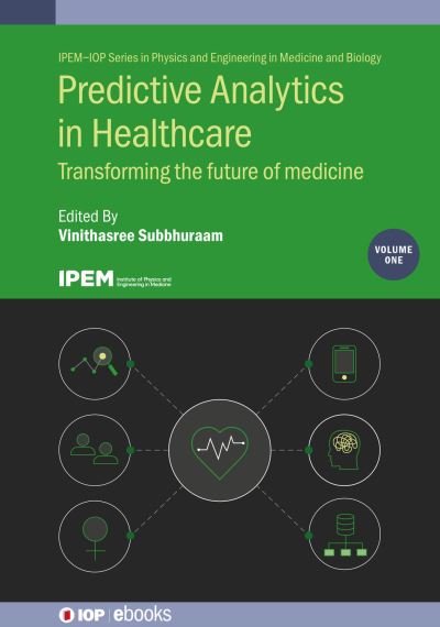 Cover for Subbhuraam, Dr Vinithasree (Cyrcadia Health Inc) · Predictive Analytics in Healthcare, Volume1: Transforming the future of medicine - IPEM-IOP Series in Physics and Engineering in Medicine and Biology (Hardcover Book) (2021)