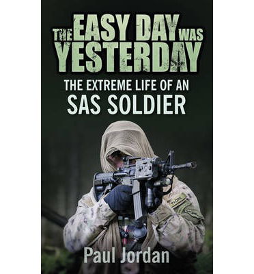 Cover for Paul Jordan · The Easy Day was Yesterday: The extreme life of an SAS soldier (Paperback Book) (2013)