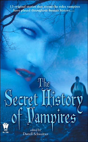 The Secret History of Vampires - Darrell Schweitzer - Books - Daw Books - 9780756404109 - April 3, 2007