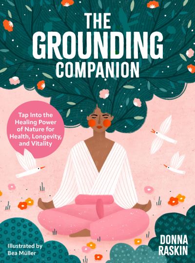 Cover for Donna Raskin · The Grounding Companion: Tap Into the Healing Power of Nature for Health, Longevity, and Vitality (Hardcover Book) (2025)