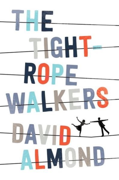 Cover for David Almond · The Tightrope Walkers (Hardcover Book) (2015)
