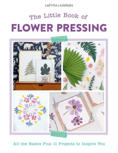 Cover for Laetitia Lazerges · The Little Book of Flower Pressing: All the Basics Plus 11 Projects to Inspire You (Paperback Book) (2023)