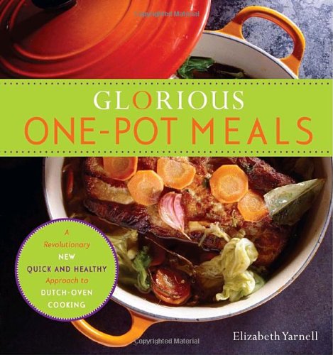 Cover for Elizabeth Yarnell · Glorious One-pot Meals: a Revolutionary New Quick and Healthy Approach to Dutch-oven Cooking (Paperback Book) [Original edition] (2009)