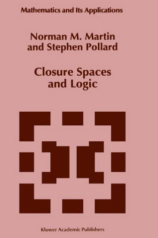 Cover for Norman M. Martin · Closure Spaces and Logic - Mathematics and Its Applications (Hardcover Book) (1996)