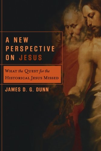 Cover for James D. G. Dunn · A New Perspective on Jesus: What the Quest for the Historical Jesus Missed (Acadia Studies in Bible and Theology) (Paperback Book) (2005)