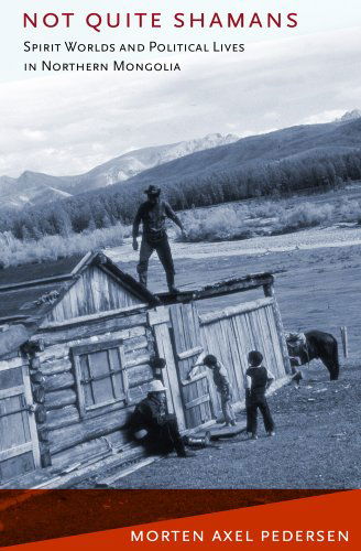 Cover for Morten Axel Pedersen · Not Quite Shamans: Spirit Worlds and Political Lives in Northern Mongolia - Culture and Society after Socialism (Hardcover Book) (2011)