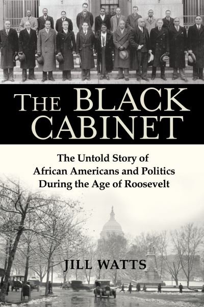 Cover for Jill Watts · The Black Cabinet The Untold Story of African Americans and Politics During the Age of Roosevelt (Innbunden bok) (2020)