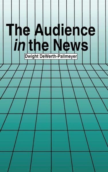 Cover for Dwight DeWerth-Pallmeyer · The Audience in the News - Routledge Communication Series (Innbunden bok) (1996)