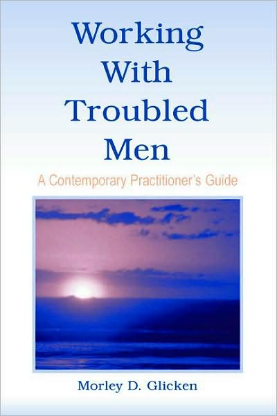 Cover for Morley D. Glicken · Working With Troubled Men: A Contemporary Practitioner's Guide (Paperback Book) (2005)