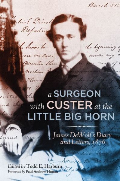 Cover for James Madison DeWolf · A Surgeon with Custer at the Little Big Horn: James DeWolf's Diary and Letters, 1876 (Paperback Book) (2019)