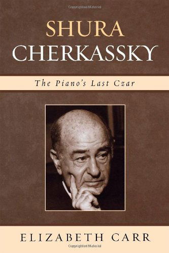 Shura Cherkassky: The Piano's Last Czar - Elizabeth Carr - Bøger - Scarecrow Press - 9780810854109 - 12. januar 2006