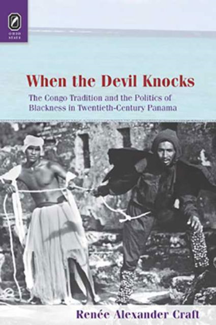 Cover for Renée Alexander Craft · When the Devil Knocks: The Congo Tradition and the Politics of Blackness in Twentieth-Century Panama - Black Performance and Cultural Criticism (Paperback Book) (2016)