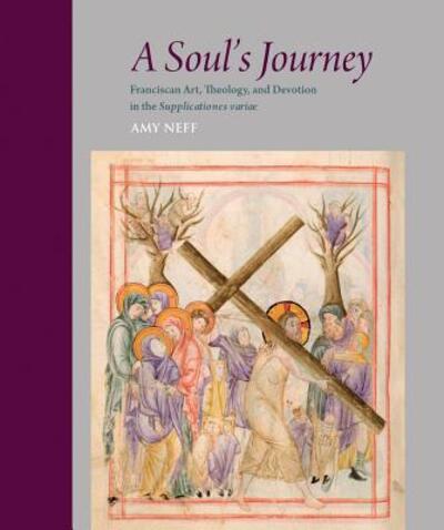 Cover for Amy Neff · A Soul's Journey Franciscan Art, Theology, and Devotion in the Supplicationes variae (Gebundenes Buch) (2019)