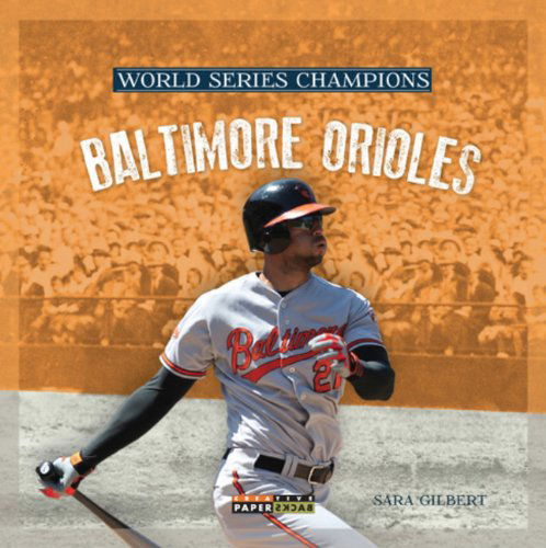 World Series Champs: Baltimore Orioles (World Series Champions) - Sara Gilbert - Books - Creative Paperbacks - 9780898128109 - 2013