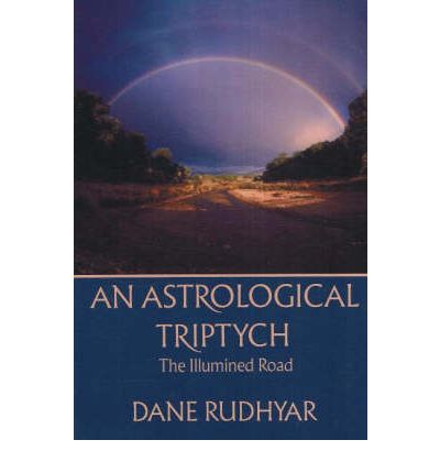 Astrological Triptych: The Illumined Road - Dane Rudhyar - Książki - Aurora Press - 9780943358109 - 31 grudnia 1991