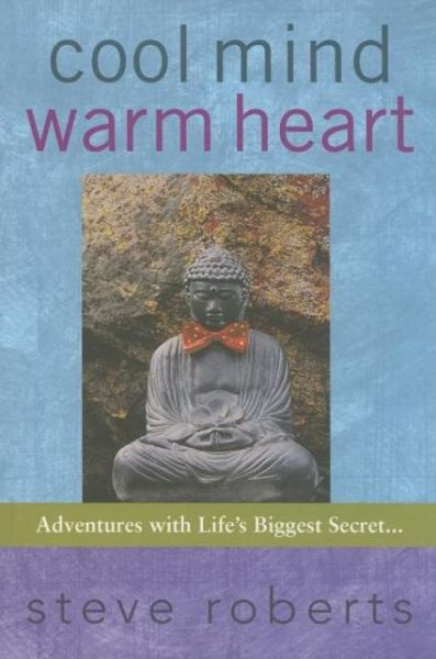 Cover for Steve Roberts · Cool Mind Warm Heart: Adventures with Life's Biggest Secret (Taschenbuch) [1st Edition, English Language edition] (2005)