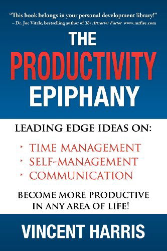 Cover for Vincent W Harris · The Productivity Epiphany: Leading Edge Ideas on Time Management, Self Management, Communication and Becoming More Productive in Any Area of Life (Paperback Book) (2008)