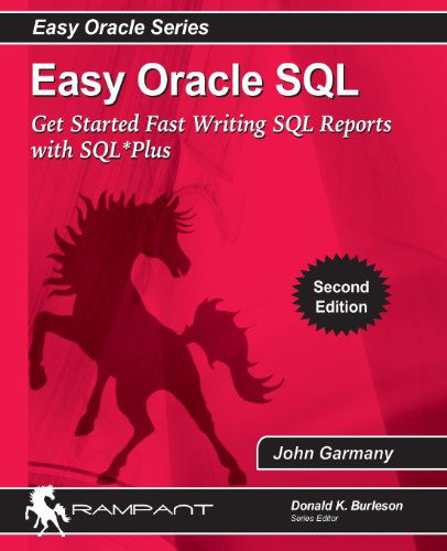 Easy Oracle Sql: Get Started Fast Writing Sql Reports with Sql*plus (Easy Oracle Series) (Volume 9) - John Garmany - Books - Rampant Techpress - 9780982306109 - March 11, 2014