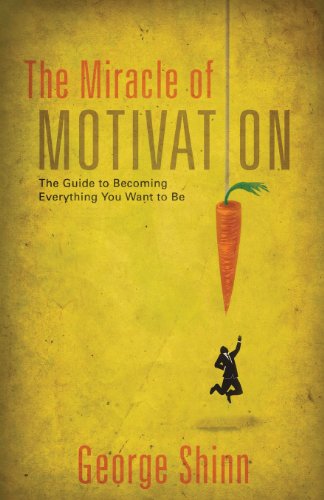 Cover for George Shinn · The Miracle of Motivation: the Guide to Becoming Everything You Want to Be (Paperback Book) (2013)