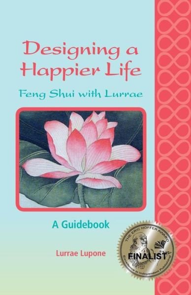 Cover for Lurrae Lupone · Designing a Happier Life - Feng Shui with Lurrae - a Guidebook (Paperback Bog) (2013)
