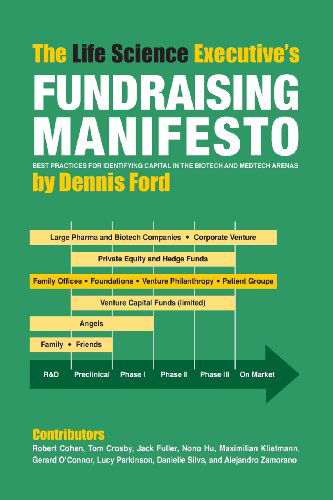 Cover for Dennis Ford · The Life Science Executive's Fundraising Manifesto: Best Practices for Identifying Capital in the Biotech and Medtech Arenas (Paperback Book) (2014)