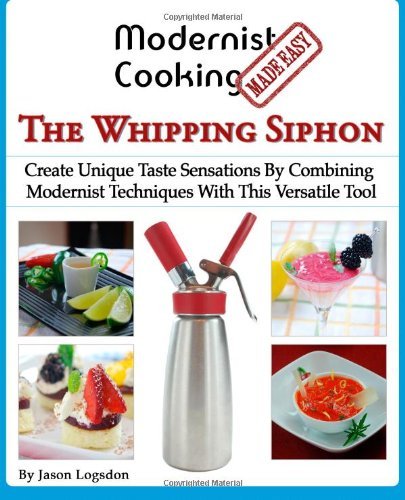 Cover for Jason Logsdon · Modernist Cooking Made Easy: the Whipping Siphon: Create Unique Taste Sensations by Combining Modernist Techniques with This Versatile Tool (Paperback Bog) (2013)