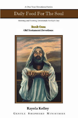 Daily Food for the Soul Ot Book 1 - Rayola Kelley - Książki - Hidden Manna Publications - 9780991526109 - 1 kwietnia 2014