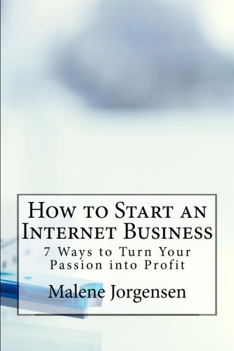 Cover for Malene Jorgensen · How to Start an Internet Business: 7 Ways to Turn Your Passion into Profit (Paperback Book) [Second edition] (2013)