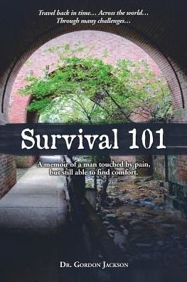 Survival 101: a Memoir of a Man Touched by Pain, but Still Able to Find Comfort. - Gordon Jackson - Bücher - Dr Publishers - 9780996394109 - 3. März 2016