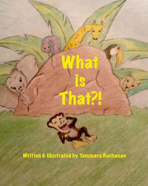 Cover for Tammara Andrea Buchanan · What is That?! (Paperback Book) (2017)