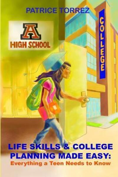 Cover for Patrice Torrez · Life Skills &amp; College Planning Made Easy :  : Everything a Teen Needs to Know (Pocketbok) (2017)