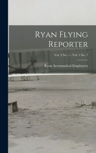 Cover for Ryan Aeronautical Employees · Ryan Flying Reporter; Vol. 4 No. 1 - Vol. 5 No. 7 (Hardcover bog) (2021)