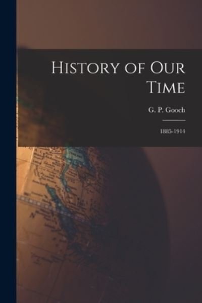 Cover for G P (George Peabody) 1873-1 Gooch · History of Our Time (Pocketbok) (2021)