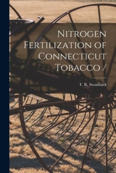 Cover for T R (Tore Robert) B 1892 Swanback · Nitrogen Fertilization of Connecticut Tobacco / (Paperback Bog) (2021)