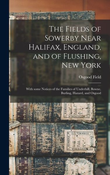 Cover for Osgood B 1823 Field · The Fields of Sowerby Near Halifax, England, and of Flushing, New York (Hardcover Book) (2021)