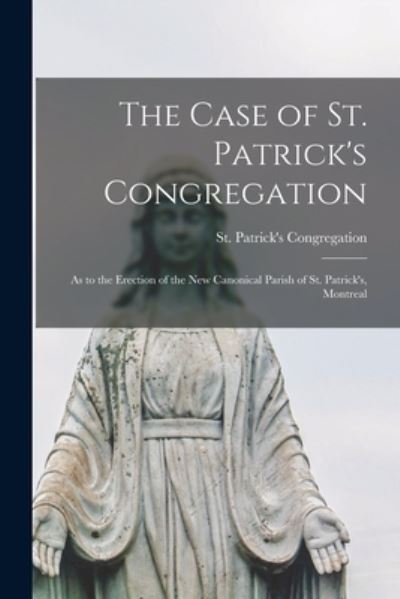 Cover for Q St Patrick's Congregation (Montreal · The Case of St. Patrick's Congregation [microform] (Paperback Book) (2021)