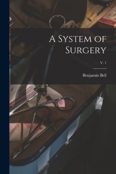 Cover for Benjamin 1749-1806 Bell · A System of Surgery; v. 1 (Paperback Book) (2021)