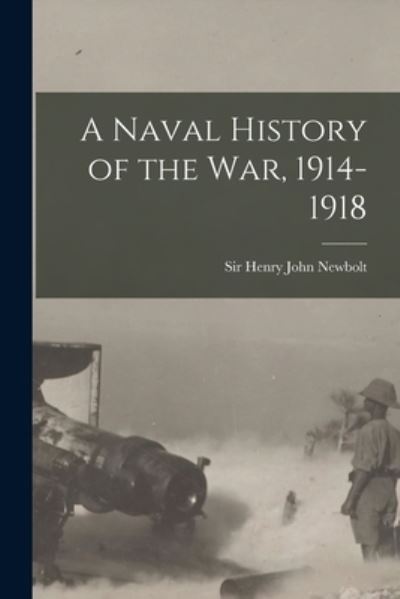 Cover for Sir Henry John Newbolt · A Naval History of the War, 1914-1918 (Paperback Book) (2021)