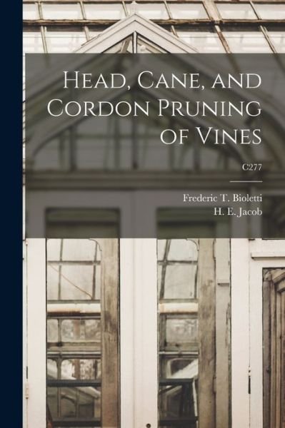 Head, Cane, and Cordon Pruning of Vines; C277 - Frederic T (Frederic Theod Bioletti - Kirjat - Legare Street Press - 9781015023109 - perjantai 10. syyskuuta 2021