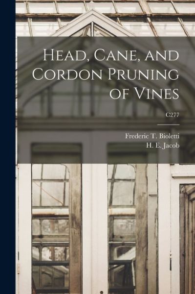 Head, Cane, and Cordon Pruning of Vines; C277 - Frederic T (Frederic Theod Bioletti - Libros - Legare Street Press - 9781015023109 - 10 de septiembre de 2021