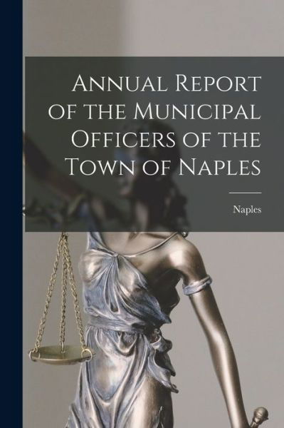 Cover for Naples (Me ) · Annual Report of the Municipal Officers of the Town of Naples (Paperback Bog) (2021)