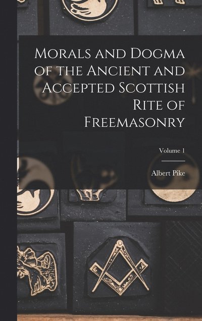 Cover for Albert Pike · Morals and Dogma of the Ancient and Accepted Scottish Rite of Freemasonry; Volume 1 (Book) (2022)