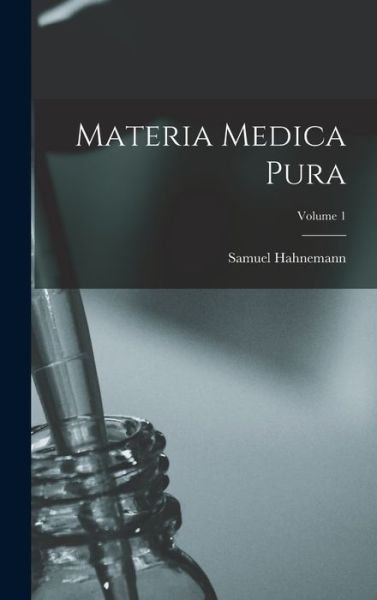 Cover for Samuel Hahnemann · Materia Medica Pura; Volume 1 (Bog) (2022)