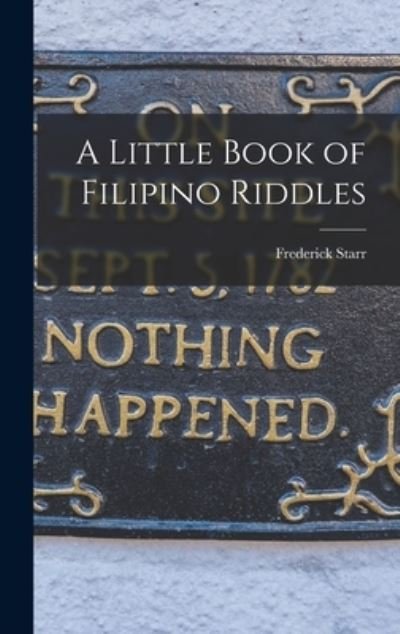 Little Book of Filipino Riddles - Frederick Starr - Bücher - Creative Media Partners, LLC - 9781015982109 - 27. Oktober 2022