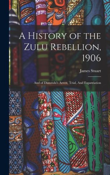 Cover for James Stuart · History of the Zulu Rebellion 1906 (Bok) (2022)